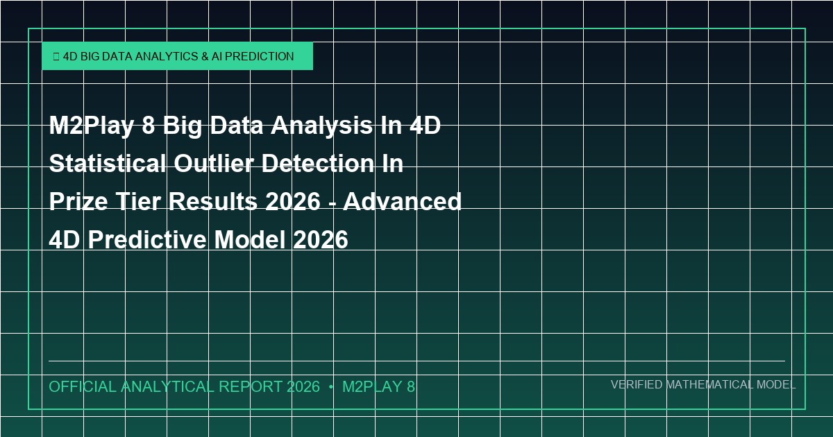 m2play 8 big data analysis in 4d statistical outlier detection in prize tier results 2026 - M2Play 8 Big Data Analysis In 4D Statistical Outlier Detection In Prize Tier Results 2026 - Advanced 4D Predictive Model 2026