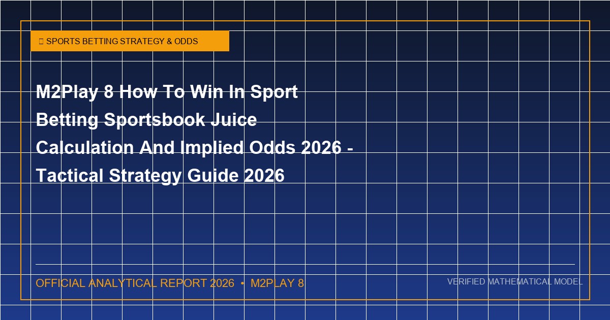 m2play 8 how to win in sport betting sportsbook juice calculation and implied odds 2026 - M2Play 8 How To Win In Sport Betting Sportsbook Juice Calculation And Implied Odds 2026 - Tactical Strategy Guide 2026