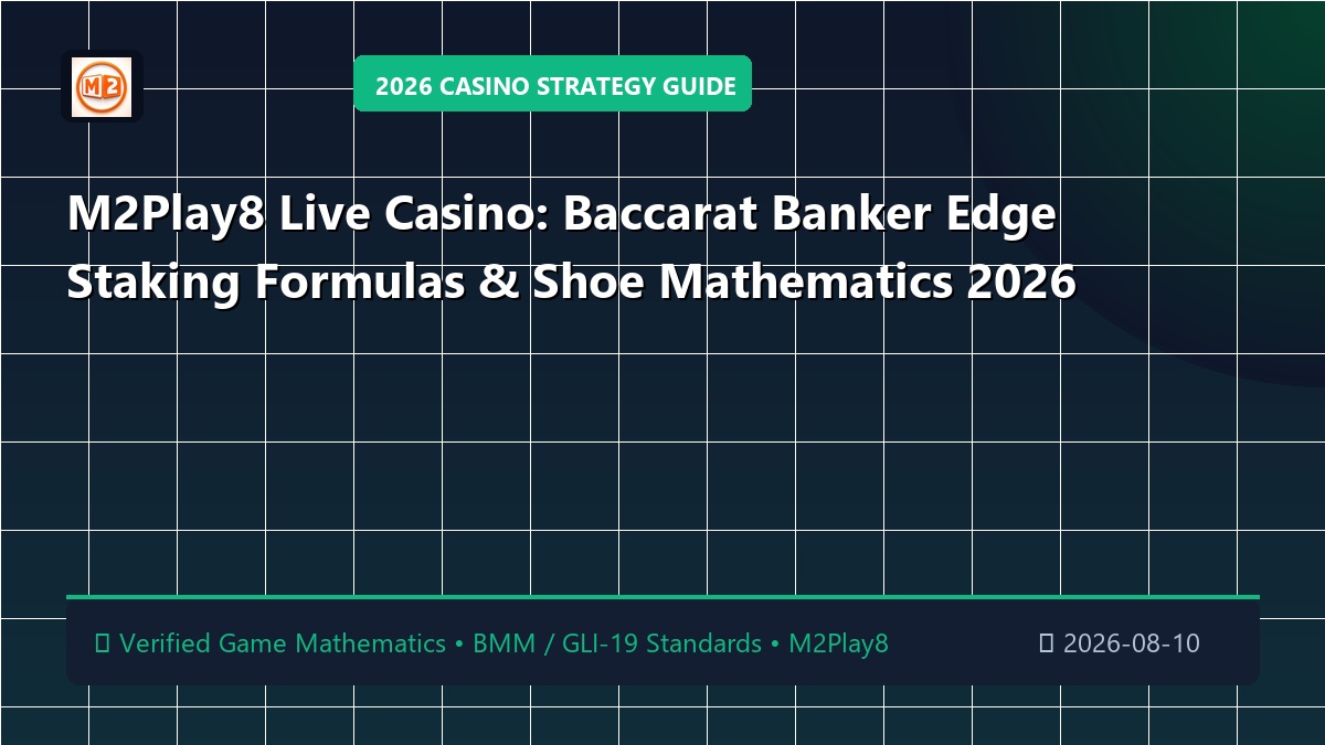 M2Play8 Live Casino: Baccarat Banker Edge Staking Formulas & Shoe Mathematics 2026
