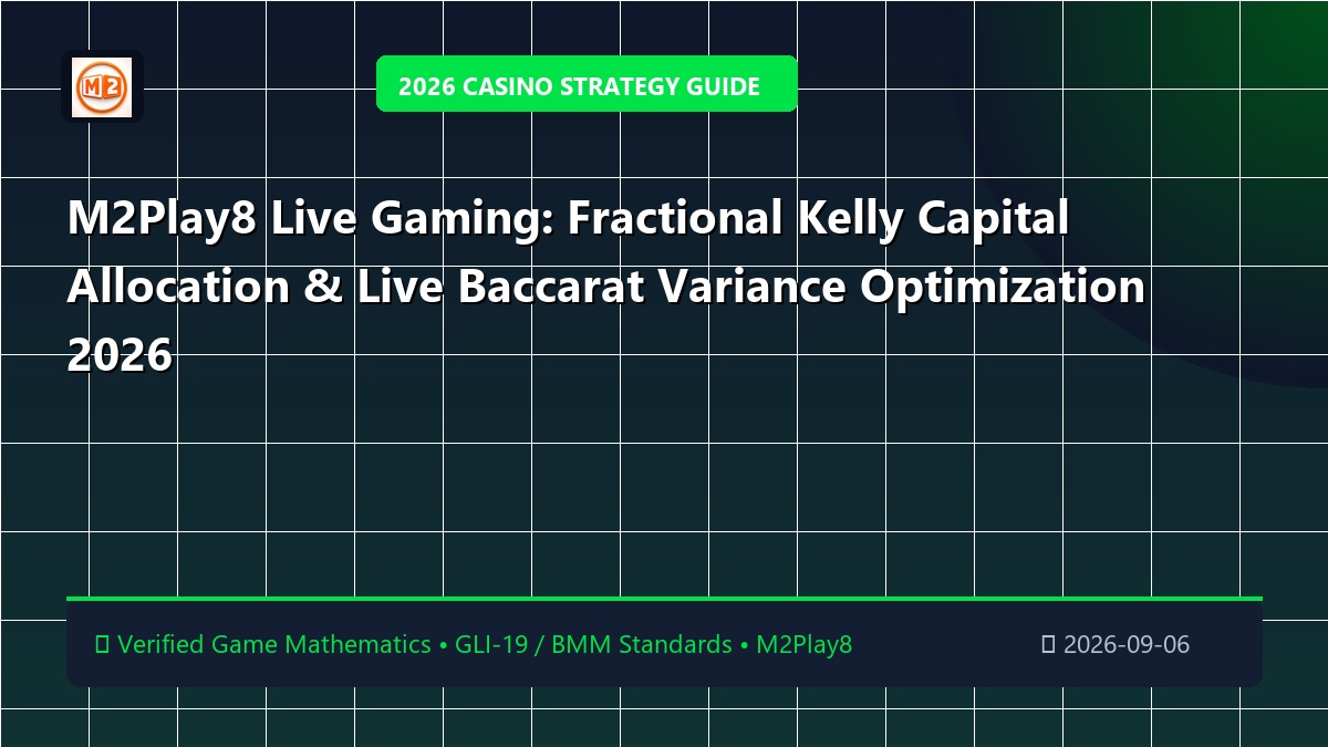 M2Play8 Live Gaming: Fractional Kelly Capital Allocation & Live Baccarat Variance Optimization 2026